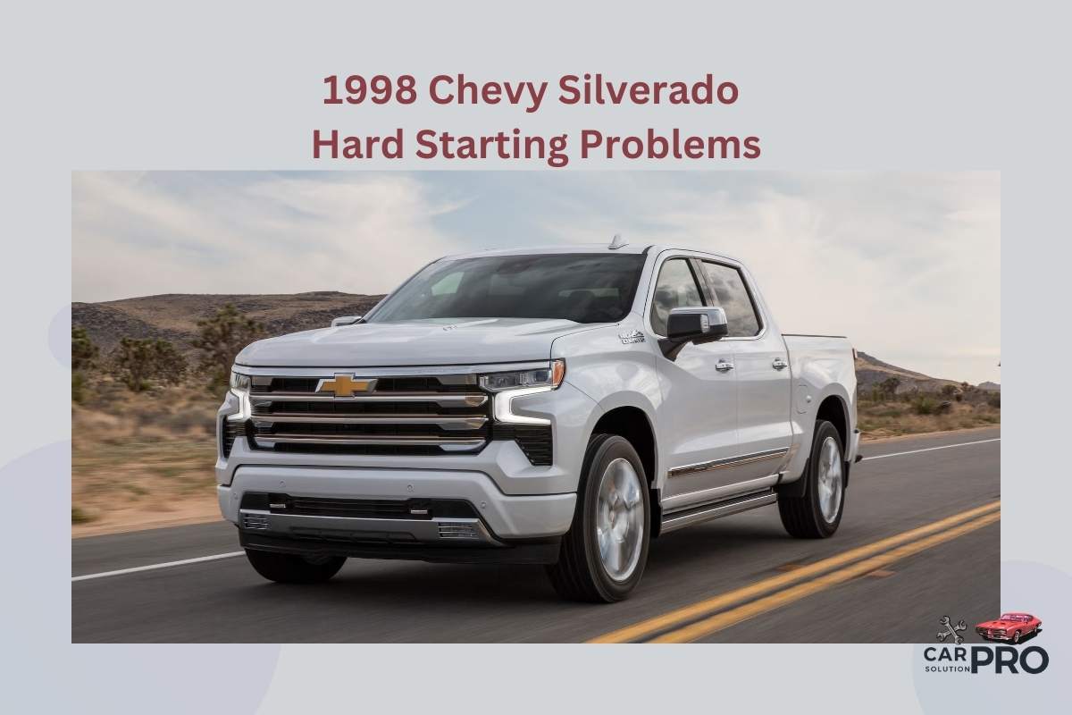 1998 Chevy Silverado Hard Starting Problems: Common Causes and Solutions