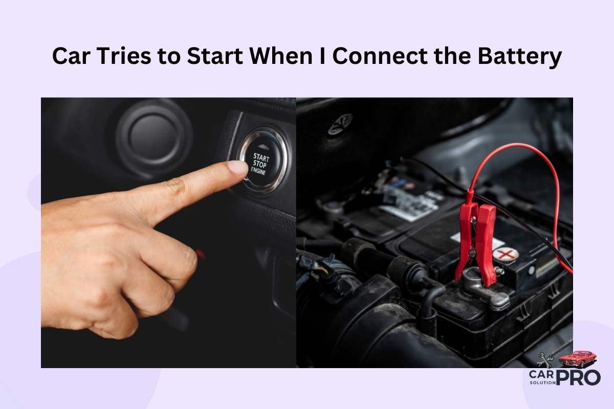 Car Tries to Start When I Connect the Battery