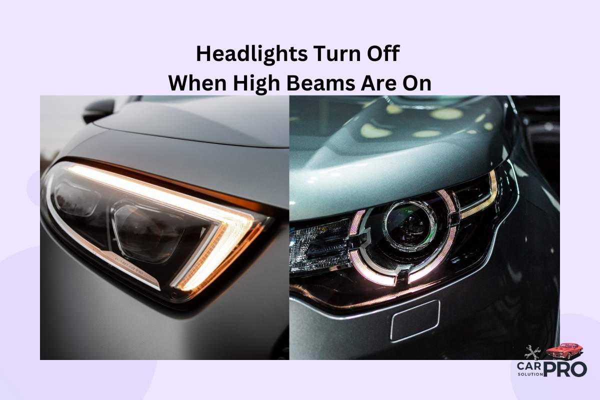 Headlights Turn Off When High Beams Are On