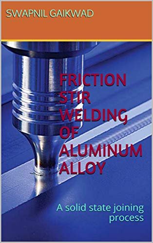 FRICTION STIR WELDING OF ALUMINUM ALLOY: A SOLID STATE...