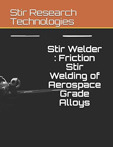 Stir Welder : Friction Stir Welding of Aerospace Grade...