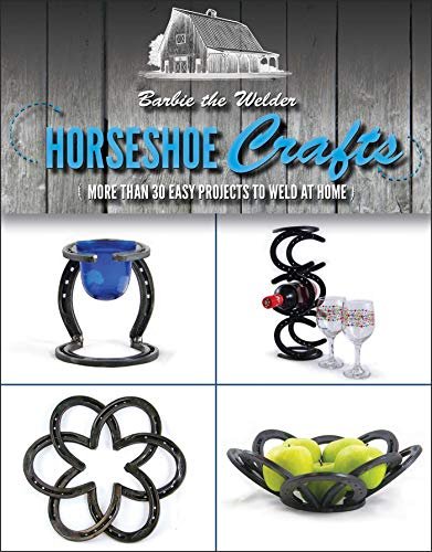 Horseshoe Crafts: More Than 30 Easy Projects to Weld